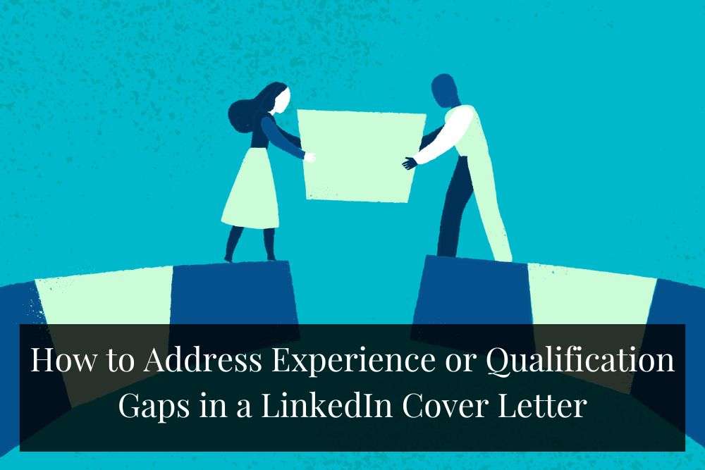 How to Address Experience or Qualification Gaps in a LinkedIn Cover Letter