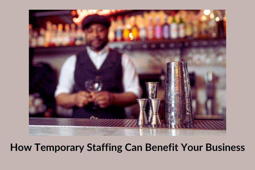 Maximizing Efficiency - How Temporary Staffing Can Benefit Your Business