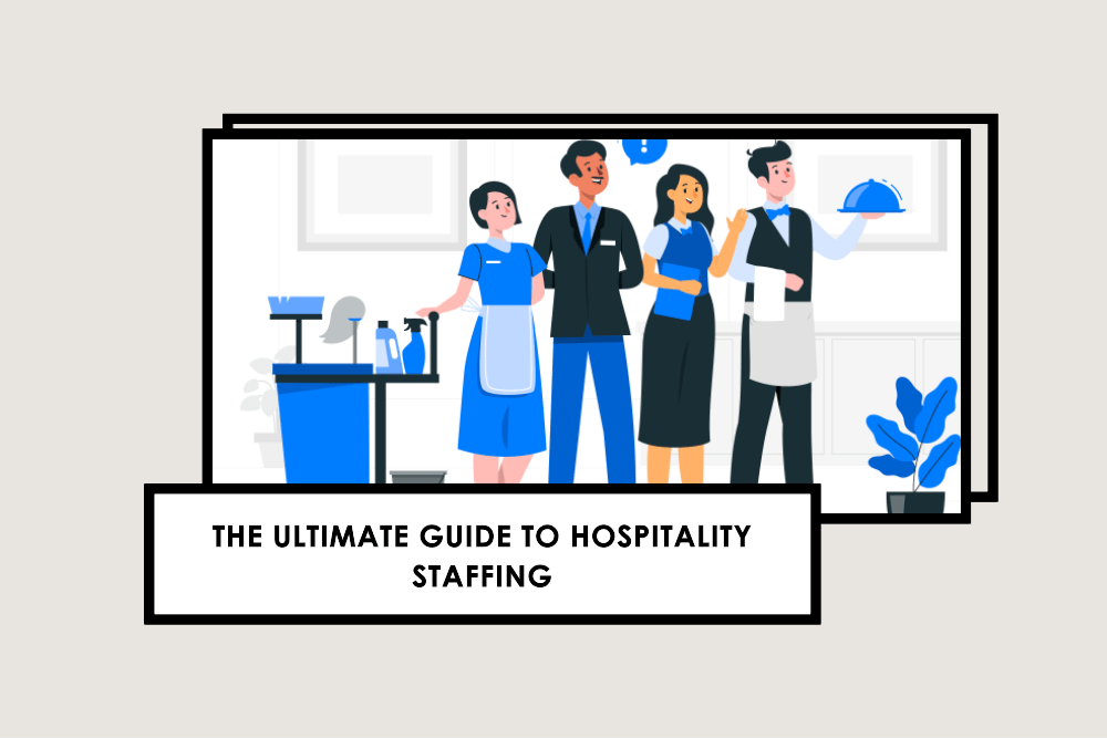 The Ultimate Guide to Hospitality Staffing Solutions 2023: Strategies for Building a High-Performing Team