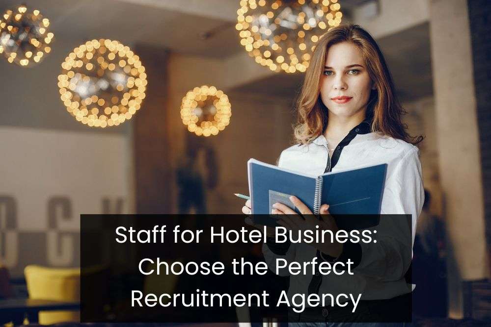Staff for Hotel Business: Choose the Perfect Recruitment Agency