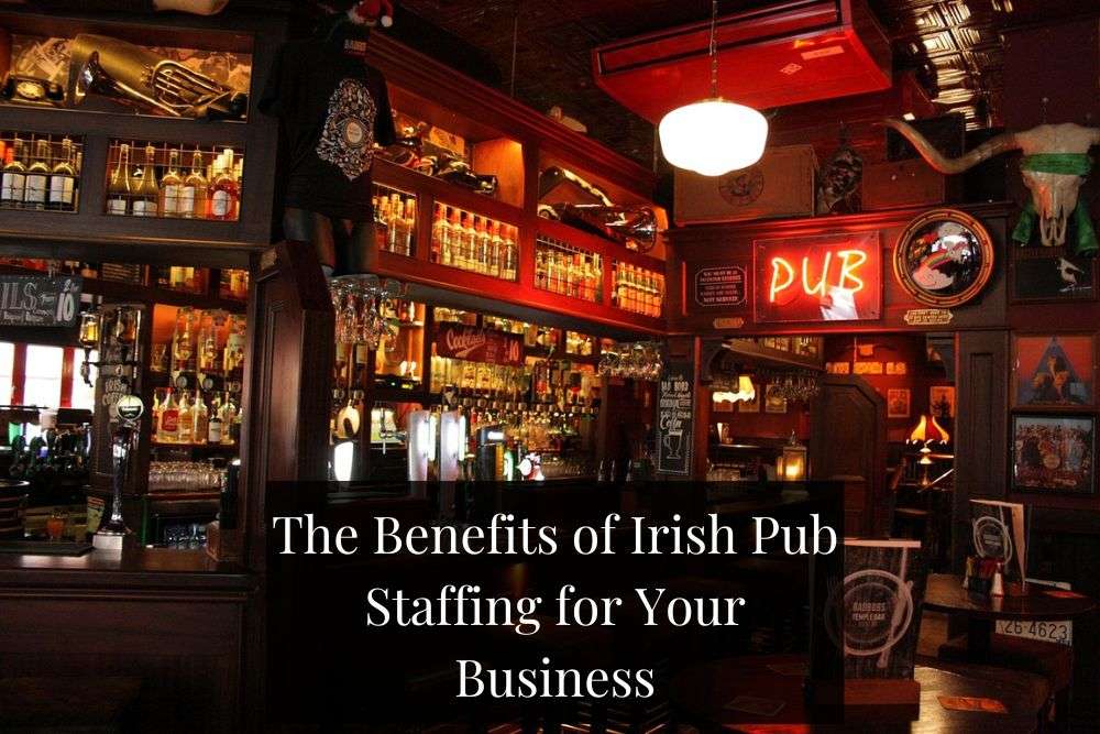 The Benefits of Irish Pub Staffing for Your Business