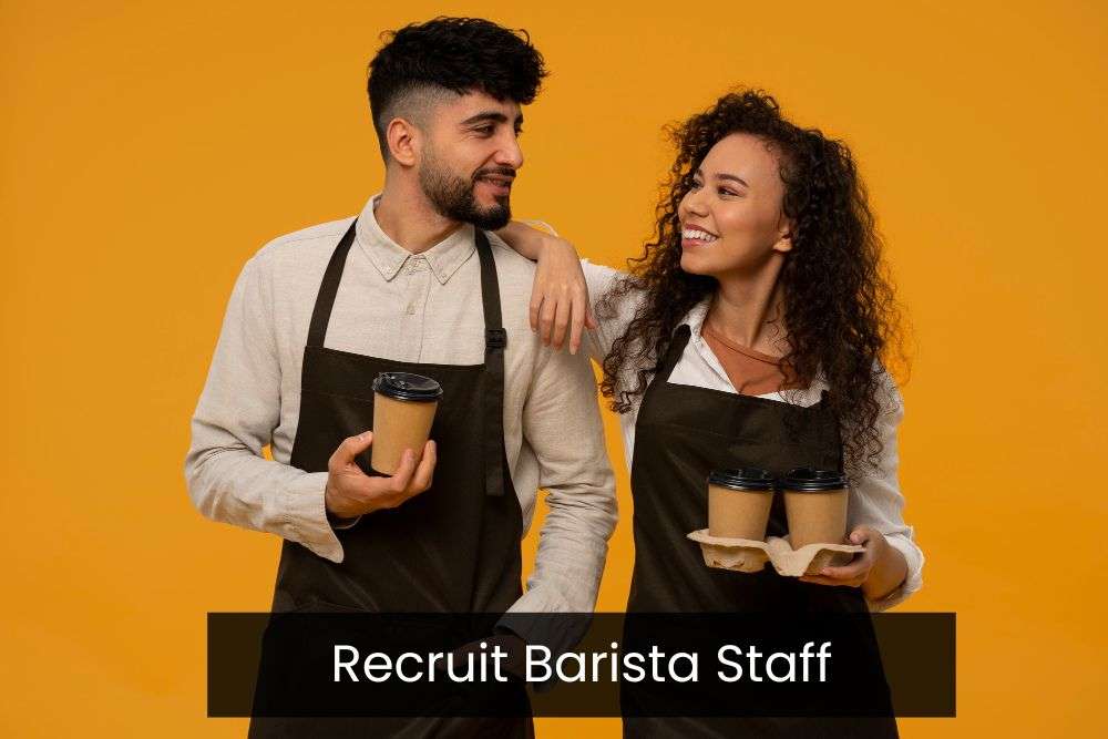 Recruit Barista Staff With Us – Things to Consider!