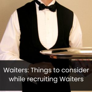 Waiter Staff: Things to consider while recruiting Waiters